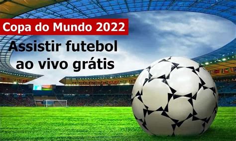 site para assistir jogos ao vivo grátis - assistir futebol ao vivo completo grátis